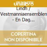 Lindh / Vestmanniaensemblen - En Dag Pa Garden cd musicale di Lindh / Vestmanniaensemblen