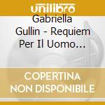 Gabriella Gullin - Requiem Per Il Uomo Innocente cd