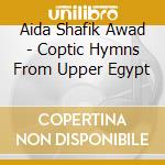 Aida Shafik Awad - Coptic Hymns From Upper Egypt cd musicale