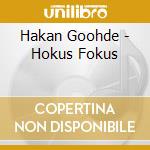 Hakan Goohde - Hokus Fokus cd musicale