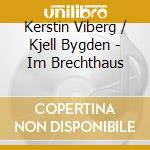 Kerstin Viberg / Kjell Bygden - Im Brechthaus cd musicale di Kerstin Viberg / Kjell Bygden