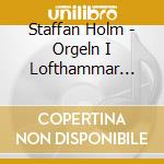 Staffan Holm - Orgeln I Lofthammar Kyrka cd musicale di Staffan Holm