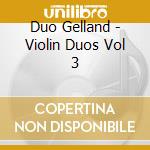 Duo Gelland - Violin Duos Vol 3 cd
