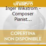 Inger Wikstrom - Composer Pianist Conductor cd