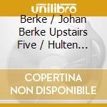Berke / Johan Berke Upstairs Five / Hulten - Nordic Scenes In Chromatic Blue cd musicale