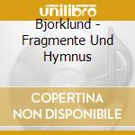 Bjorklund - Fragmente Und Hymnus cd