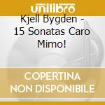 Kjell Bygden - 15 Sonatas Caro Mimo! cd