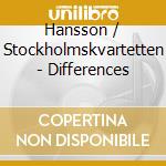 Hansson / Stockholmskvartetten - Differences cd musicale di Hansson / Stockholmskvartetten