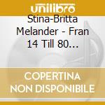 Stina-Britta Melander - Fran 14 Till 80 Ar cd musicale di Stina