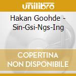 Hakan Goohde - Sin-Gsi-Ngs-Ing cd musicale