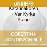 Katarinakoren - Var Kyrka Brann cd musicale