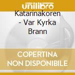 Katarinakoren - Var Kyrka Brann cd