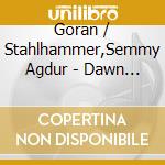 Goran / Stahlhammer,Semmy Agdur - Dawn Earth cd musicale