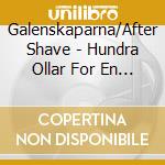 Galenskaparna/After Shave - Hundra Ollar For En Stig cd