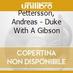 Pettersson, Andreas - Duke With A Gibson cd musicale di Pettersson, Andreas