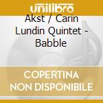 Akst / Carin Lundin Quintet - Babble cd