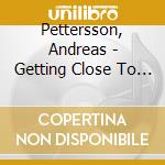 Pettersson, Andreas - Getting Close To You cd