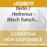 Berlin / Hedrenius - Ritsch Ratsch Filibom Bom Bom cd