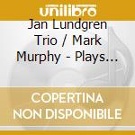 Jan Lundgren Trio / Mark Murphy - Plays The Music Of Jule Styne cd musicale di Jan Lundgren Trio / Mark Murphy