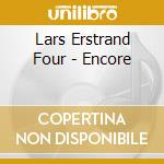 Lars Erstrand Four - Encore cd musicale di Erstrand, Lars Four
