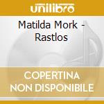 Matilda Mork - Rastlos cd