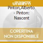 Pinton,Alberto - Pinton: Nascent cd