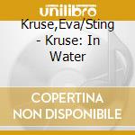 Kruse,Eva/Sting - Kruse: In Water cd musicale di Kruse,Eva/Sting