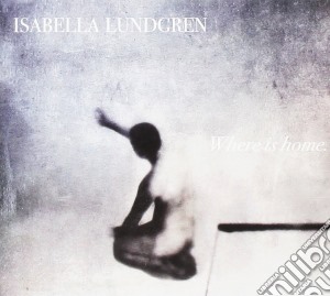 Isabella Lundgren - Where Is My Home cd musicale di Isabella Lundgren