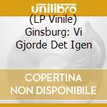 (LP Vinile) Ginsburg: Vi Gjorde Det Igen vinile