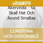 Akervinda - Sa Skall Hat Och Avund Smaltas cd