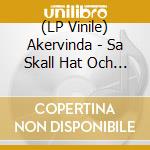 (LP Vinile) Akervinda - Sa Skall Hat Och Avund Smaltas vinile