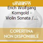 Erich Wolfgang Korngold - Violin Sonata / Concerto cd musicale di Erich Wolfgang Korngold
