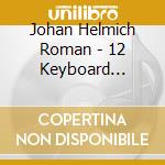 Johan Helmich Roman - 12 Keyboard Suites
