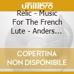 Relic - Music For The French Lute - Anders Ericson, Lute / Various cd