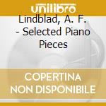 Lindblad, A. F. - Selected Piano Pieces cd musicale di Lindblad, A. F.