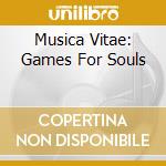 Musica Vitae: Games For Souls cd musicale di Games For Souls