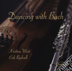 Johann Sebastian Bach - Kristine West / Erik Rydvall: Dancing With Bach cd musicale