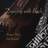 Johann Sebastian Bach - Kristine West / Erik Rydvall: Dancing With Bach cd