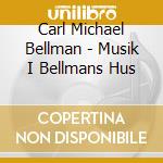 Carl Michael Bellman - Musik I Bellmans Hus cd musicale