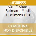 Carl Michael Bellman - Musik I Bellmans Hus cd