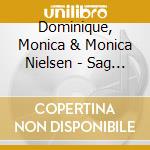 Dominique, Monica & Monica Nielsen - Sag Vad Ni Vill cd