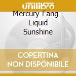 Mercury Fang - Liquid Sunshine