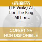 (LP Vinile) All For The King - All For The King vinile