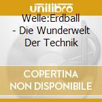 Welle:Erdball - Die Wunderwelt Der Technik cd musicale di Welle:Erdball