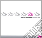 This Fish Needs A Bike - Between A&b cd