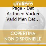 Page - Det Ar Ingen Vacker Varld Men Det Rakar cd