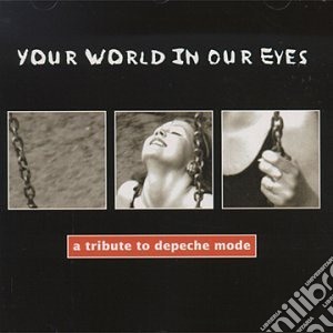 Your World In Our Eyes - A Tribute To Depeche Mode cd musicale