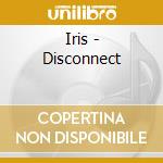 Iris - Disconnect cd