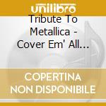 Tribute To Metallica - Cover Em' All Vol.2 cd musicale di Tribute To Metallica