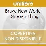 Brave New World - Groove Thing cd